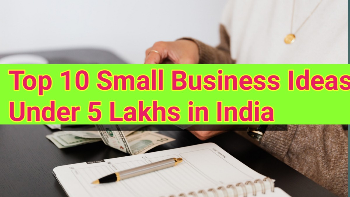 Top 10 Small Business Ideas Under 5 Lakhs in India